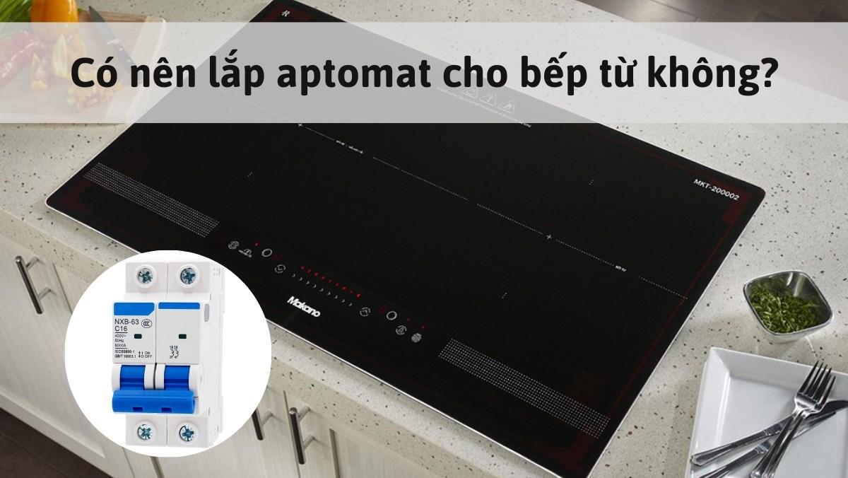 Chọn aptomat phù hợp cho bếp từ