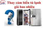 Thay cảm biến tủ lạnh giá bao nhiêu? Bảng giá chi tiết 2024