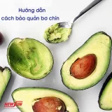 Cách bảo quản bơ trong tủ lạnh tươi ngon, không bị thâm