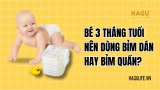 Bé 2 tháng nên dùng bỉm dán hay bỉm quần?