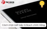 Cách kiểm tra bếp từ Bosch chính hãng: Bí quyết từ chuyên gia