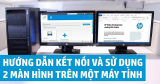 [Hướng dẫn] Cách kết nối 2 màn hình máy tính đơn giản