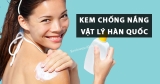 [SỰ THẬT] Top 10 kem chống nắng vật lý Hàn Quốc tốt nhất