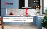 Khoảng cách giữa máy hút mùi và bếp từ bao nhiêu là chuẩn?