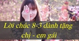 1001+ Lời chúc 8 3 cho Chị Em gái hay và ý nghĩa nhất