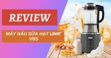 [Review] Bí mật về Máy làm sữa hạt Unie V6s ít người biết