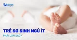 Mẹ bỉm sữa ngủ hay giật mình có sao không?