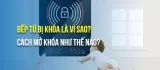 Cách mở khóa bếp từ Galanz nhanh chóng và hiệu quả
