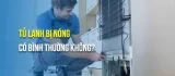Tủ Lạnh Bị Nóng Bên Ngoài Có Sao Không? Nguyên Nhân & Cách Khắc Phục